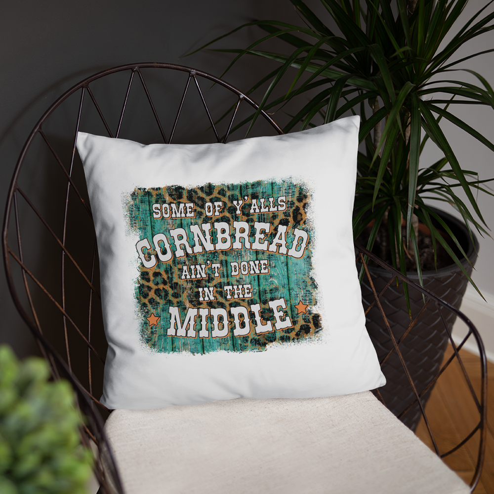 Some Of Y'all's Cornbread Ain't Done In The Middle Decorative Pillow