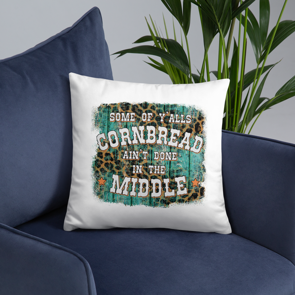 Some Of Y'all's Cornbread Ain't Done In The Middle Decorative Pillow