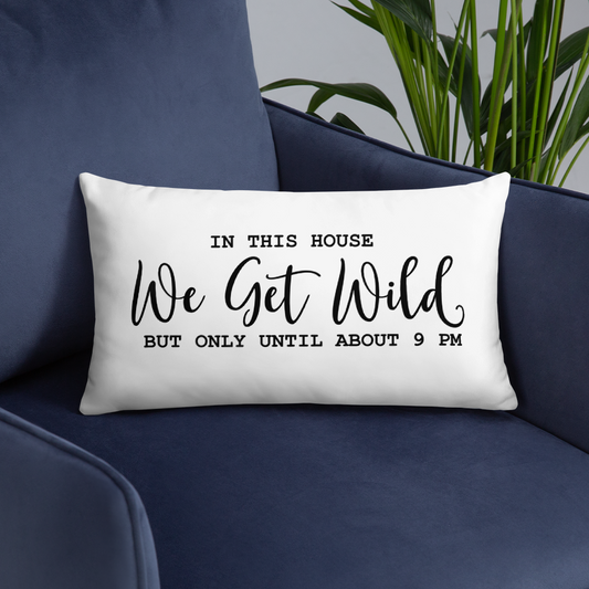 In This House We Get Wild But Only Until About 9pm Decorative Pillow