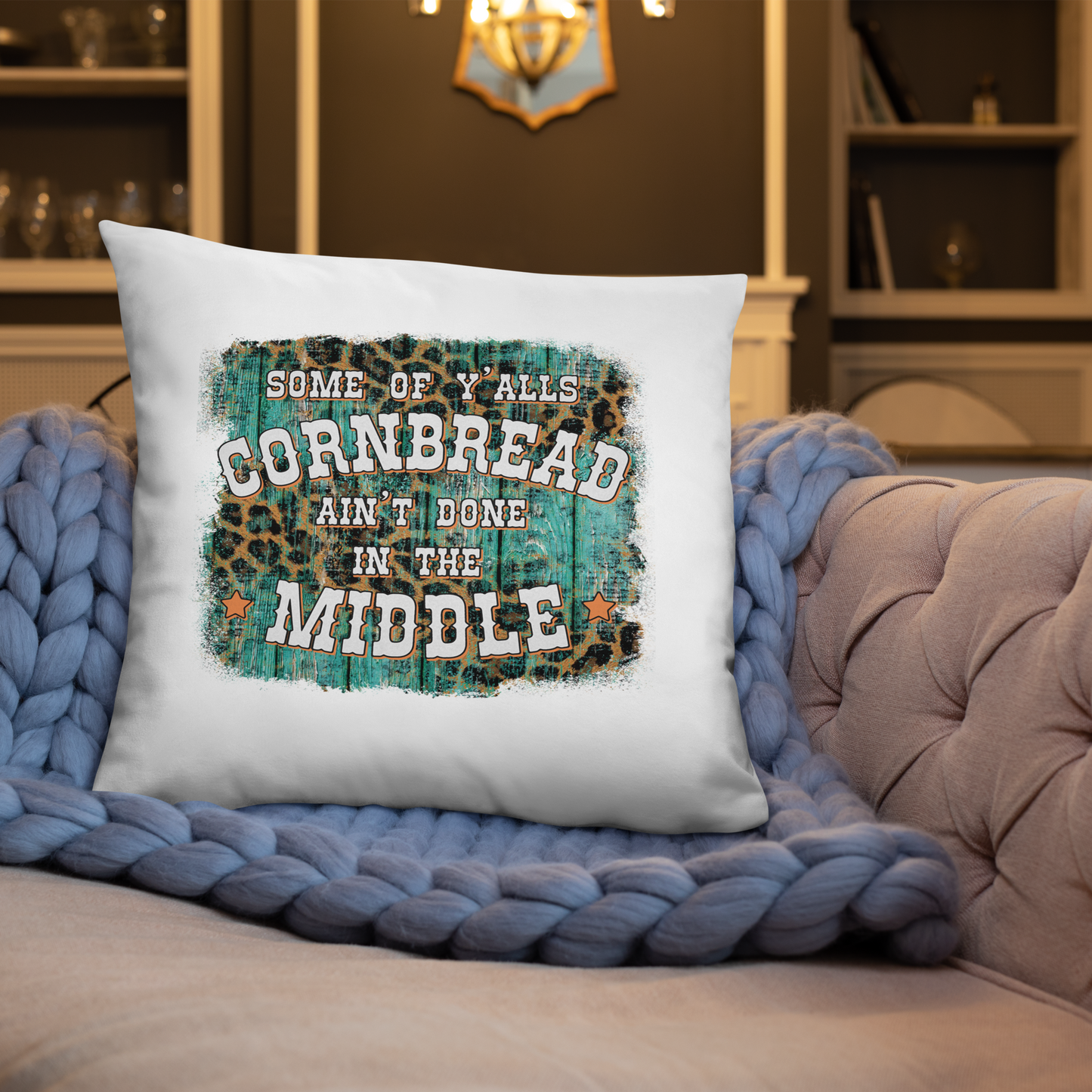 Some Of Y'all's Cornbread Ain't Done In The Middle Decorative Pillow