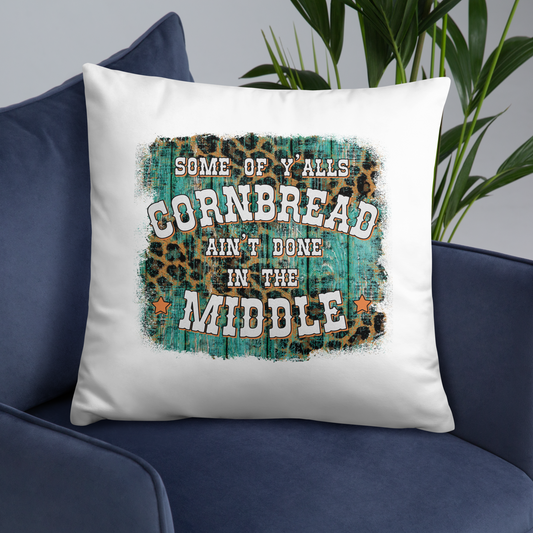 Some Of Y'all's Cornbread Ain't Done In The Middle Decorative Pillow