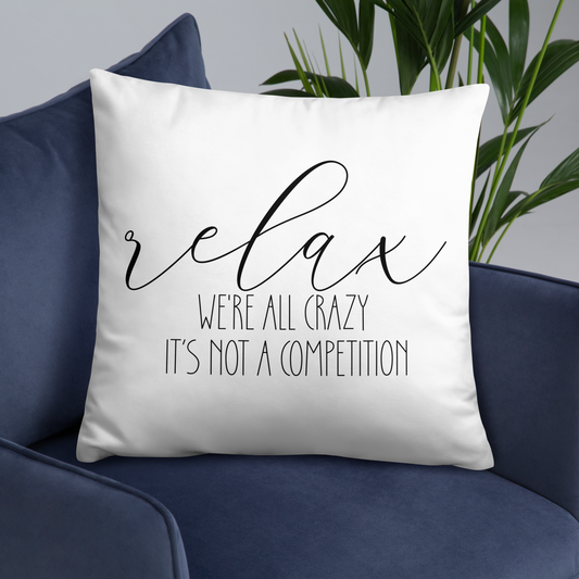 Relax, We're All Crazy, It's Not A Competition Decorative Pillow