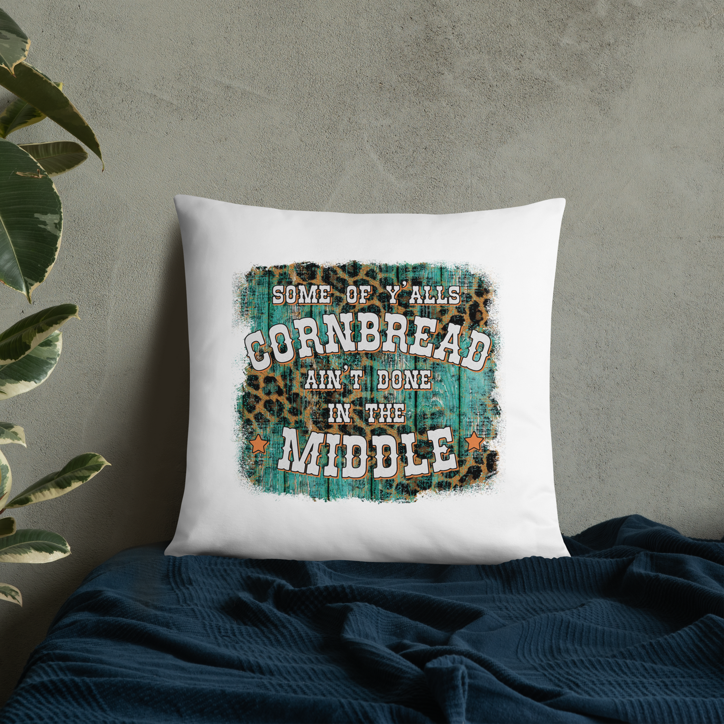 Some Of Y'all's Cornbread Ain't Done In The Middle Decorative Pillow