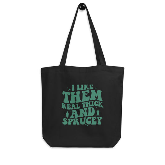 I Like Them Real Thick and Sprucey Christmas Eco Tote Bag