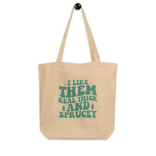 I Like Them Real Thick and Sprucey Christmas Eco Tote Bag