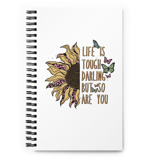 Life Is Tough Darling, But So Are You Wild Sunflower Spiral Notebook