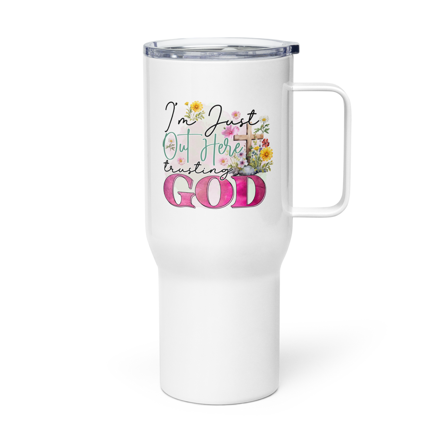 I'm Just Out Here Trusting God 25 oz Travel mug with a handle