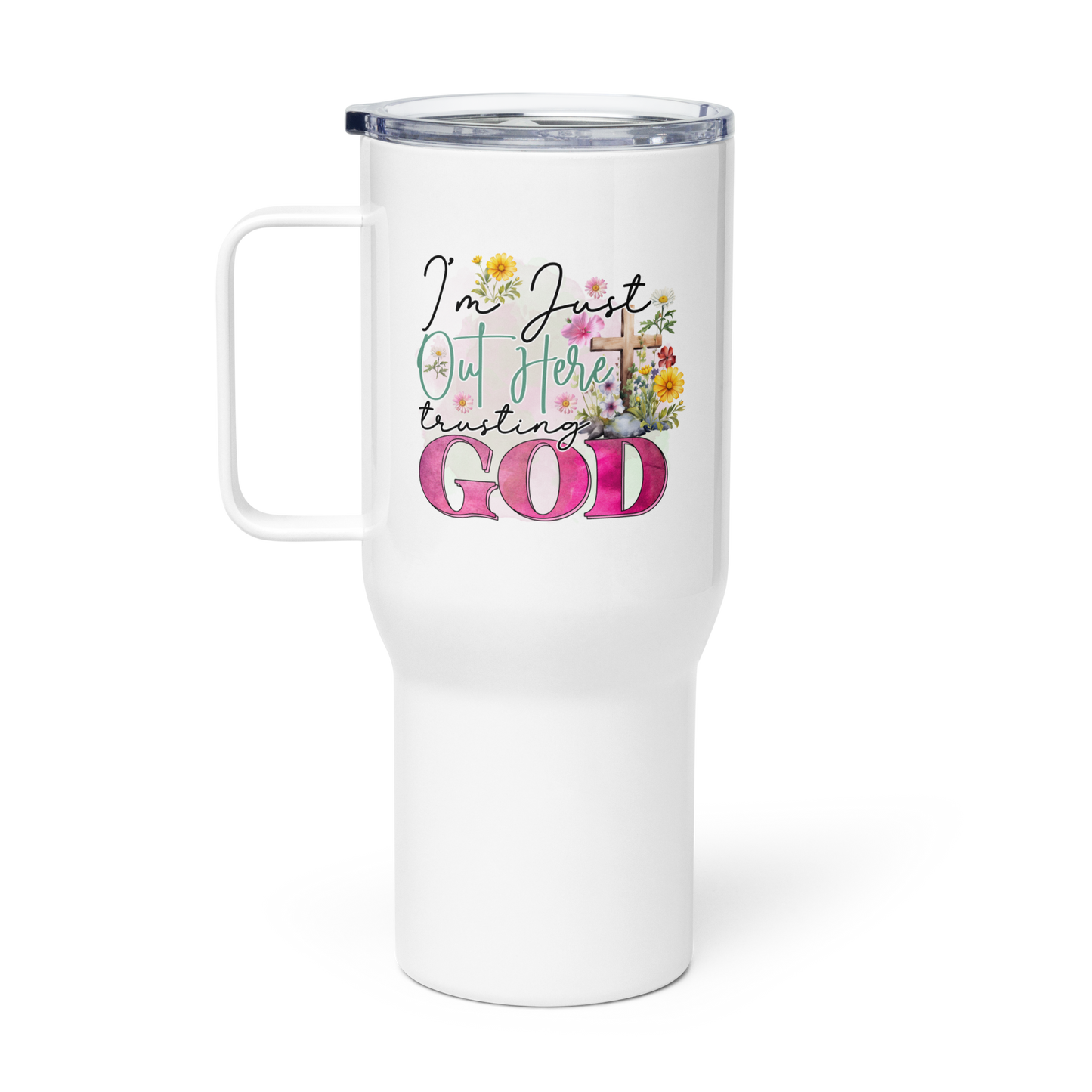 I'm Just Out Here Trusting God 25 oz Travel mug with a handle