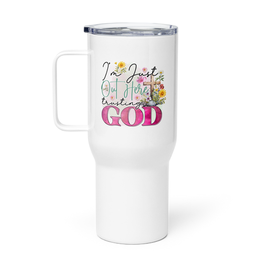 I'm Just Out Here Trusting God 25 oz Travel mug with a handle