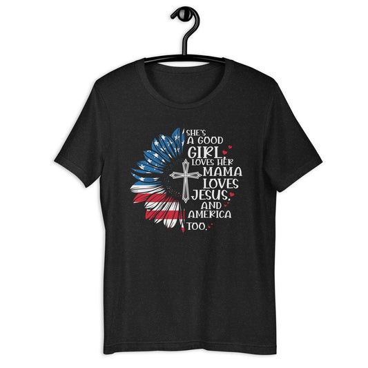 She's A Good Girl, Loves Her Mama, Loves Jesus and America too T-Shirt